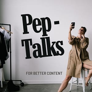 Pep-Talks For Better Content!