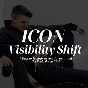 ICON Visibility Shift: 5 Days to Transform Your Presence and Get Paid Like an ICON
