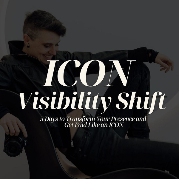 ICON Visibility Shift: 5 Days to Transform Your Presence and Get Paid Like an ICON